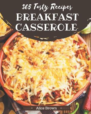 Cover of 365 Tasty Breakfast Casserole Recipes