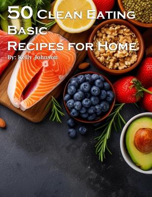 Book cover for 50 Clean Eating Basic Recipes for Home