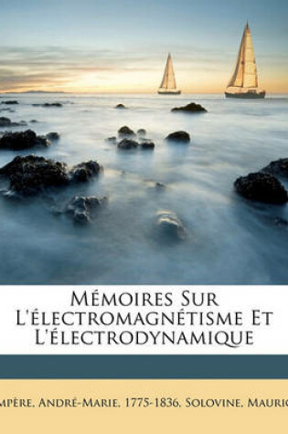 Cover of Memoires Sur L'Electromagnetisme Et L'Electrodynamique