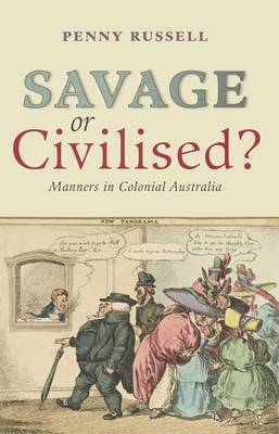 Book cover for Savage or Civilised?: Manners in Colonial Australia