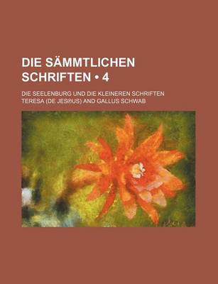 Book cover for Die Sammtlichen Schriften (4); Die Seelenburg Und Die Kleineren Schriften