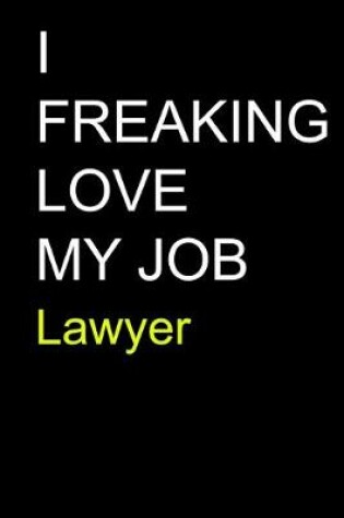 Cover of I Freaking Love My Job Lawyer