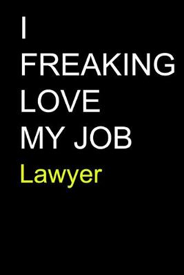 Book cover for I Freaking Love My Job Lawyer