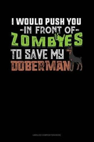 Cover of I Would Push You in Front of Zombies to Save My Doberman