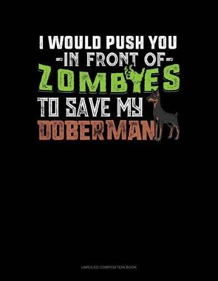 Book cover for I Would Push You in Front of Zombies to Save My Doberman