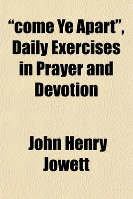 Book cover for Come Ye Apart, Daily Exercises in Prayer and Devotion