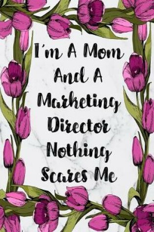 Cover of I'm A Mom And A Marketing Director Nothing Scares Me