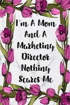 Cover of I'm A Mom And A Marketing Director Nothing Scares Me
