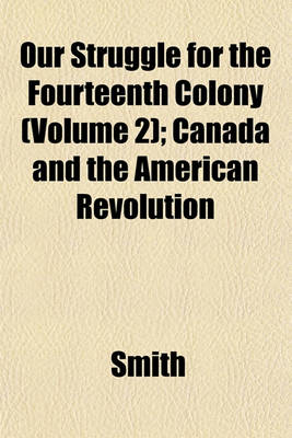 Book cover for Our Struggle for the Fourteenth Colony (Volume 2); Canada and the American Revolution