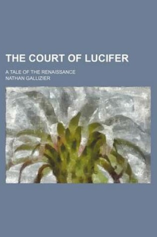 Cover of The Court of Lucifer; A Tale of the Renaissance