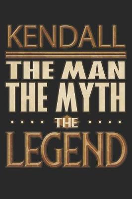 Book cover for Kendall The Man The Myth The Legend