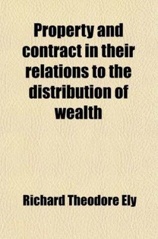 Cover of Property and Contract in Their Relations to the Distribution of Wealth (Volume 2)