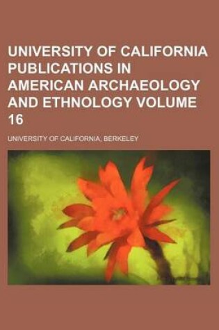 Cover of University of California Publications in American Archaeology and Ethnology Volume 16