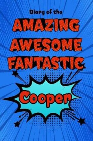 Cover of Diary of the Amazing Awesome Fantastic Cooper