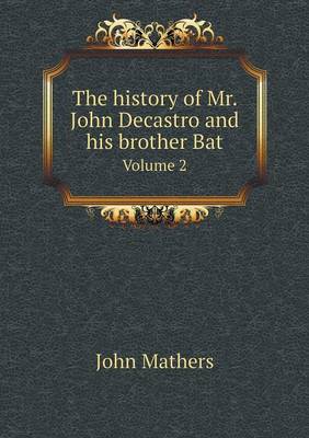 Book cover for The history of Mr. John Decastro and his brother Bat Volume 2