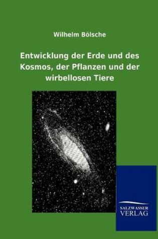 Cover of Entwicklung der Erde und des Kosmos, der Pflanzen und der wirbellosen Tiere