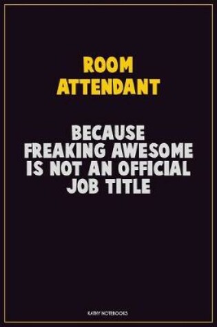 Cover of Room Attendant, Because Freaking Awesome Is Not An Official Job Title