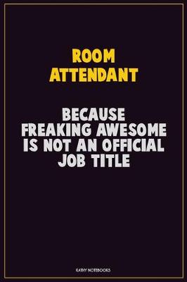 Book cover for Room Attendant, Because Freaking Awesome Is Not An Official Job Title