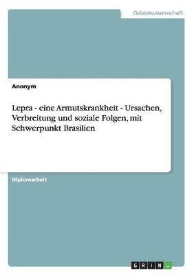 Book cover for Lepra - Eine Armutskrankheit - Ursachen, Verbreitung Und Soziale Folgen, Mit Schwerpunkt Brasilien