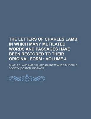 Book cover for The Letters of Charles Lamb, in Which Many Mutilated Words and Passages Have Been Restored to Their Original Form (Volume 4)