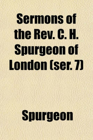Cover of Sermons of the REV. C. H. Spurgeon of London (Ser. 7)