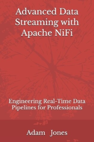 Cover of Advanced Data Streaming with Apache NiFi