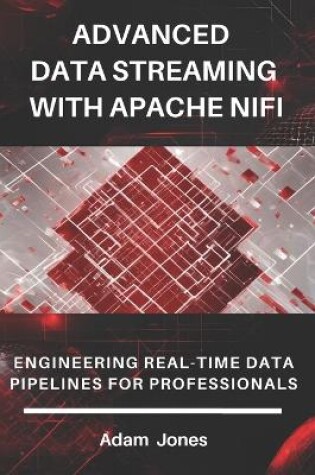 Cover of Advanced Data Streaming with Apache NiFi