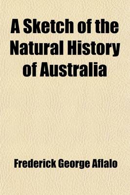 Book cover for A Sketch of the Natural History of Australia; With Some Notes on Sport