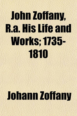 Book cover for John Zoffany, R.A. His Life and Works; 1735-1810