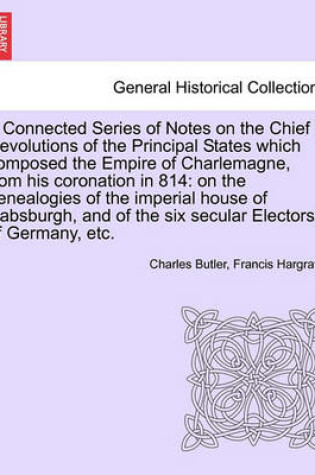 Cover of A Connected Series of Notes on the Chief Revolutions of the Principal States Which Composed the Empire of Charlemagne, from His Coronation in 814