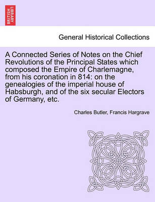 Book cover for A Connected Series of Notes on the Chief Revolutions of the Principal States Which Composed the Empire of Charlemagne, from His Coronation in 814