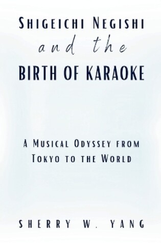 Cover of Shigeichi Negishi and the Birth of Karaoke