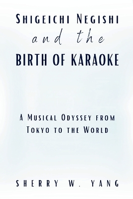 Book cover for Shigeichi Negishi and the Birth of Karaoke