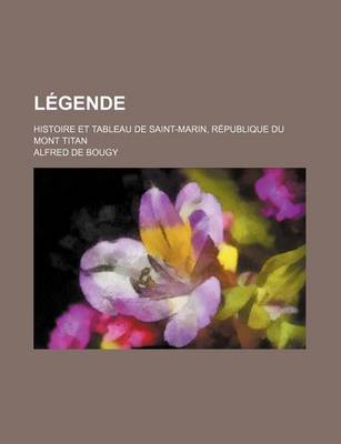 Book cover for Legende; Histoire Et Tableau de Saint-Marin, Republique Du Mont Titan