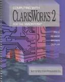 Book cover for Computing with Clarisworks 2 for the Macintosh