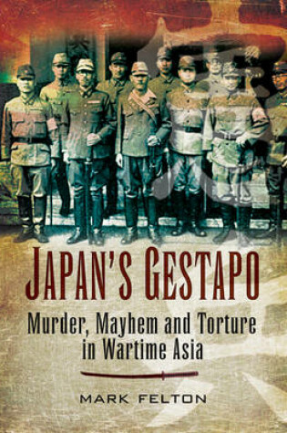 Cover of Japan's Gestapo: Murder, Mayhem and Torture in Wartime Asia