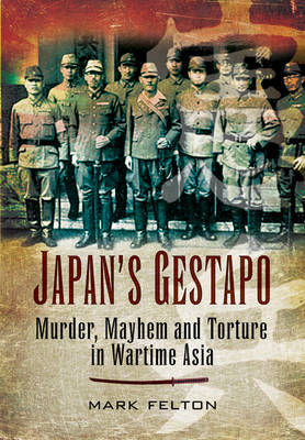 Book cover for Japan's Gestapo: Murder, Mayhem and Torture in Wartime Asia