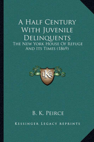 Cover of A Half Century with Juvenile Delinquents a Half Century with Juvenile Delinquents
