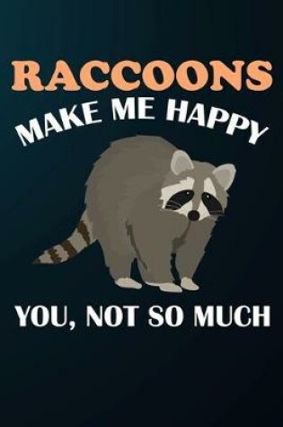 Cover of Raccoons Make Me Happy You Not So Much