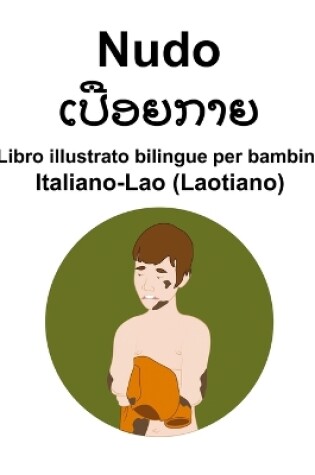 Cover of Italiano-Lao (Laotiano) Nudo / ເປືອຍກາຍ Libro illustrato bilingue per bambini