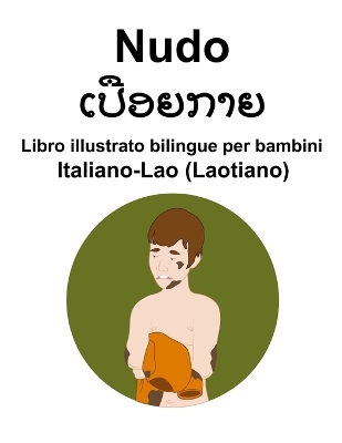 Book cover for Italiano-Lao (Laotiano) Nudo / ເປືອຍກາຍ Libro illustrato bilingue per bambini