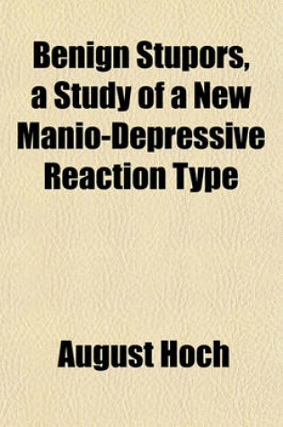 Cover of Benign Stupors, a Study of a New Manio-Depressive Reaction Type