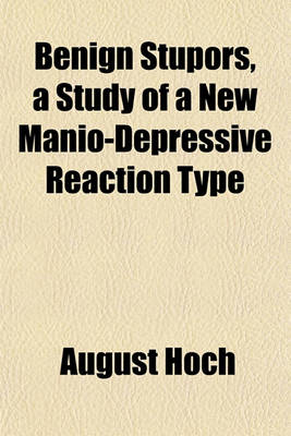 Book cover for Benign Stupors, a Study of a New Manio-Depressive Reaction Type