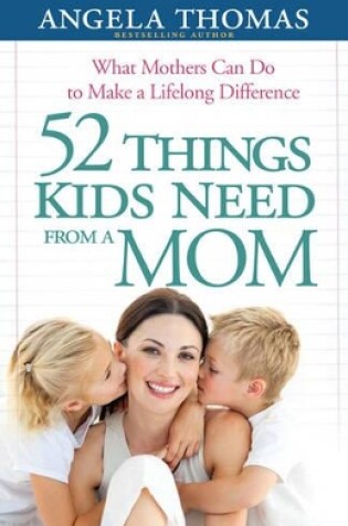 Cover of 52 Things Kids Need from a Mom