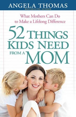 Book cover for 52 Things Kids Need from a Mom