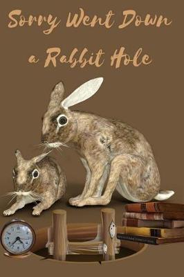 Book cover for Sorry Went Down a Rabbit Hole