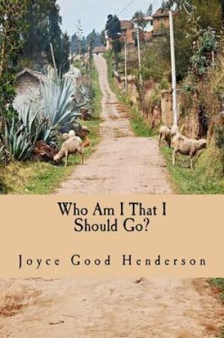 Cover of Who Am I That I Should Go?