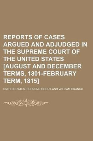 Cover of Reports of Cases Argued and Adjudged in the Supreme Court of the United States [August and December Terms, 1801-February Term, 1815] (Volume 3)