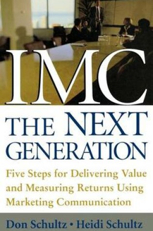 Cover of IMC, the Next Generation: 5 Steps for Delivering Value and Measuring Financial Returns