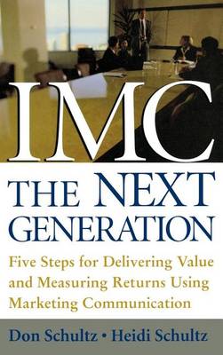Book cover for IMC, the Next Generation: 5 Steps for Delivering Value and Measuring Financial Returns